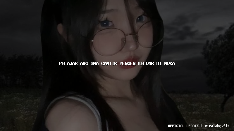 pelajar abg sma cantik pengen keluar di muka