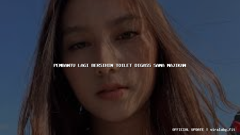 pembantu lagi bersihin toilet digass sama majikan
