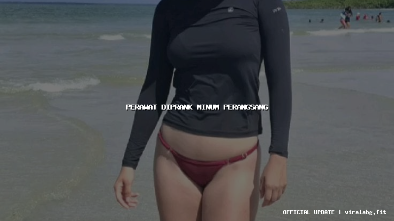 perawat diprank minum perangsang