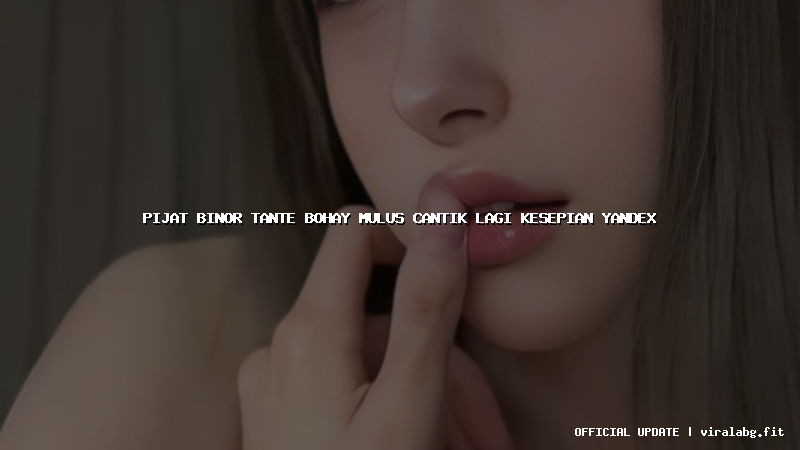 pijat binor tante bohay mulus cantik lagi kesepian yandex
