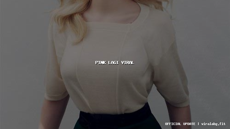 pink lagi viral