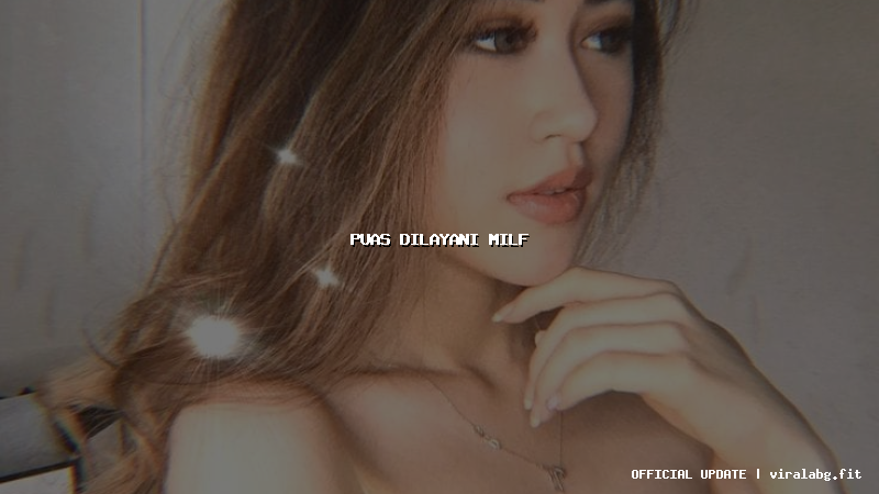 puas dilayani milf