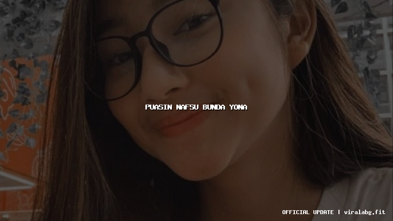 puasin nafsu bunda yona