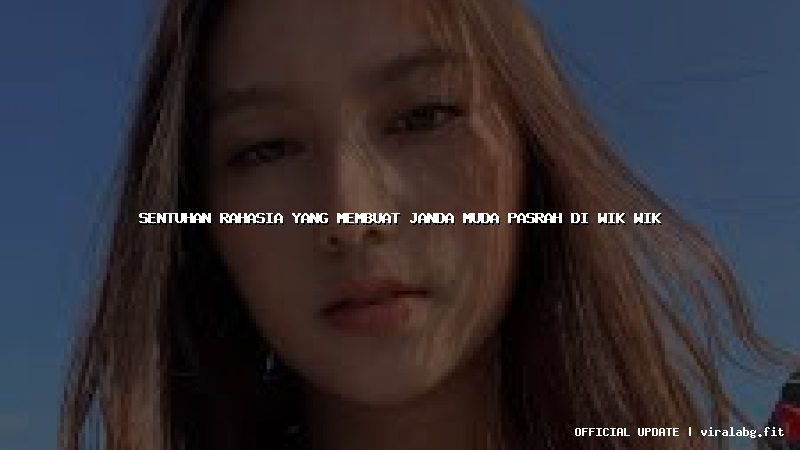 sentuhan rahasia yang membuat janda muda pasrah di wik wik