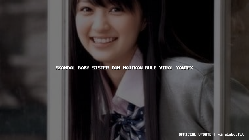 skandal baby sister dan majikan bule viral yandex