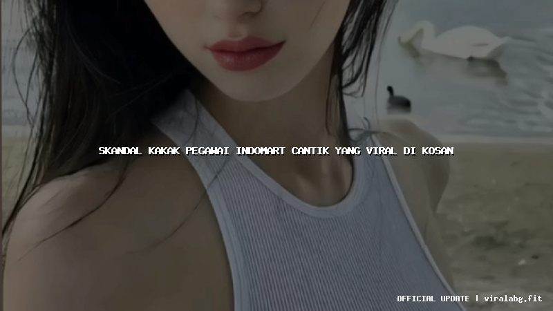 skandal kakak pegawai indomart cantik yang viral di kosan