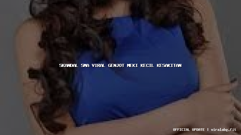 skandal sma viral genjot meki kecil kesakitan