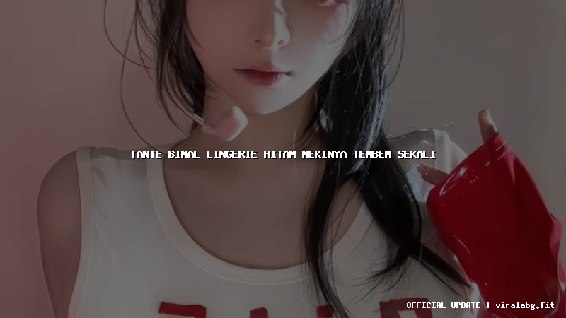 tante binal lingerie hitam mekinya tembem sekali