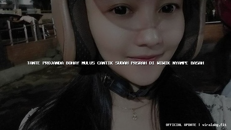 tante projanda bohay mulus cantik sudah pasrah di wiwik nyampe basah