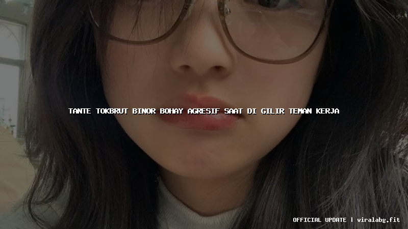 tante tokbrut binor bohay agresif saat di gilir teman kerja