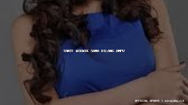 tante wikwik sama bilang ampu