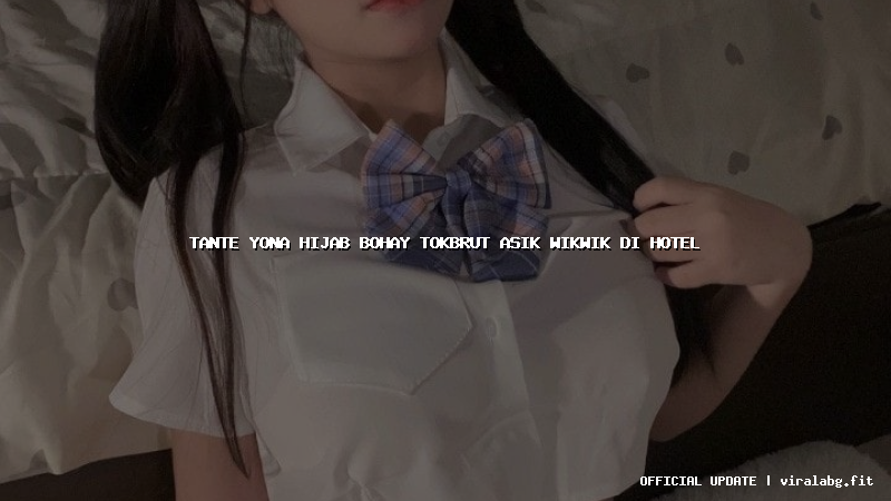 tante yona hijab bohay tokbrut asik wikwik di hotel