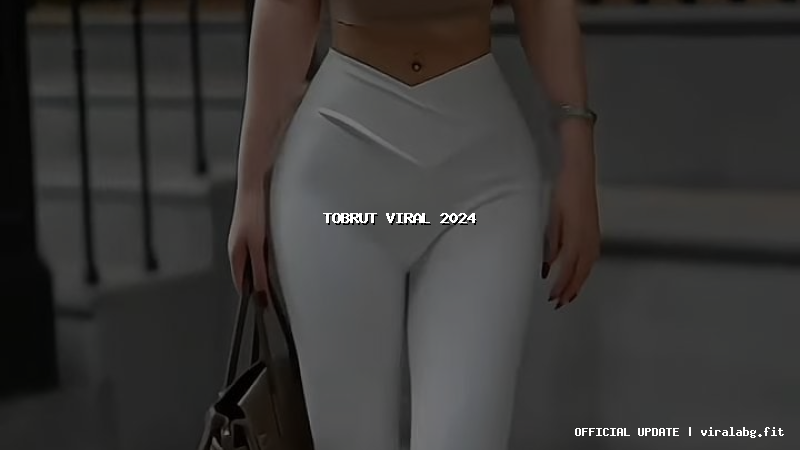tobrut viral 2024