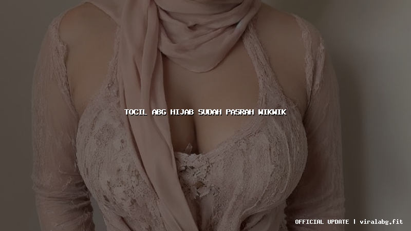 tocil abg hijab sudah pasrah wikwik