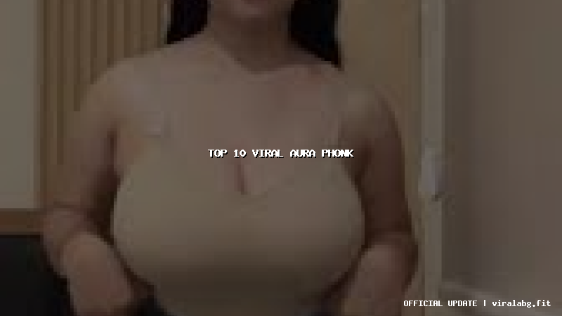top 10 viral aura phonk