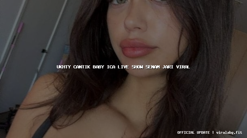 ukhty cantik baby ica live show senam jari viral