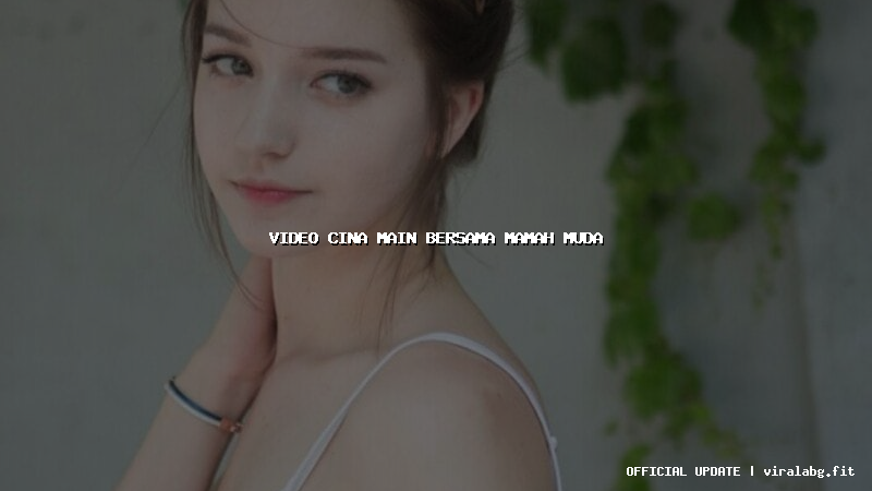 video cina main bersama mamah muda