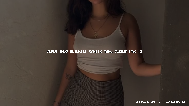 video indo detektif cantik yang cerdik part 3
