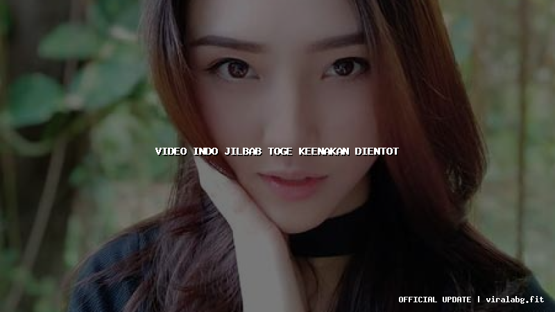 video indo jilbab toge keenakan dientot