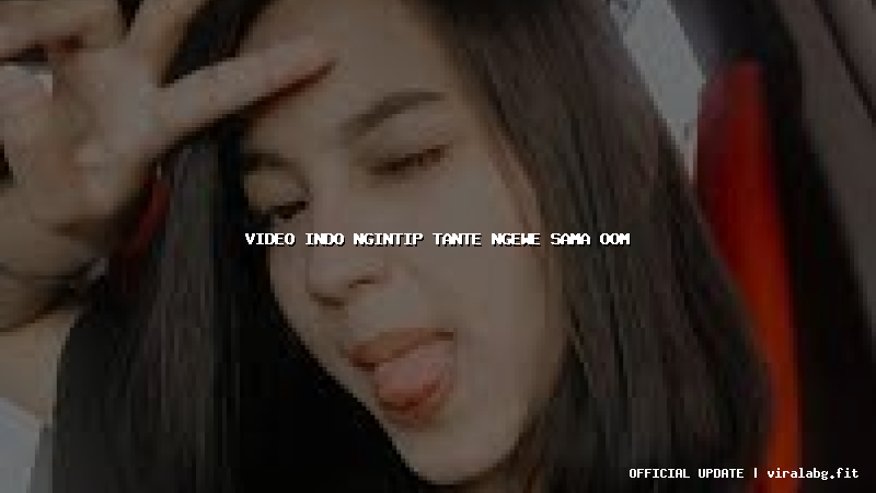 video indo ngintip tante ngewe sama oom