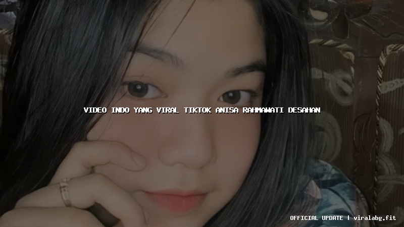 video indo yang viral tiktok anisa rahmawati desahan