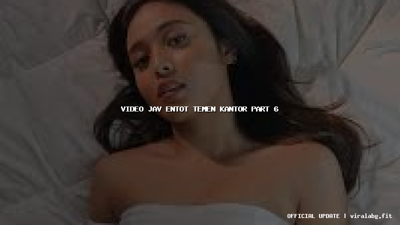 video jav entot temen kantor part 6
