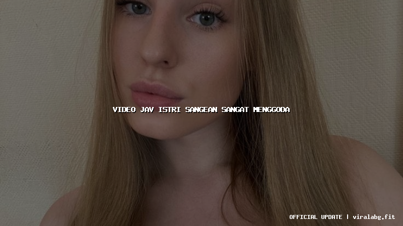 video jav istri sangean sangat menggoda