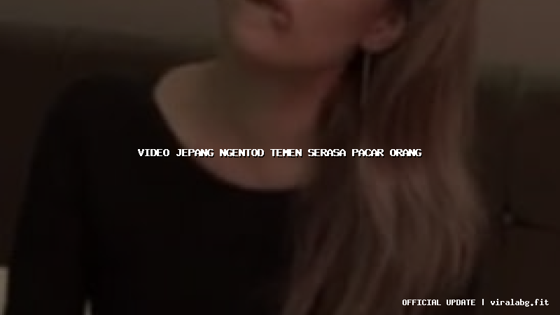 video jepang ngentod temen serasa pacar orang