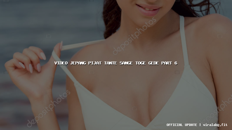 video jepang pijat tante sange toge gede part 6