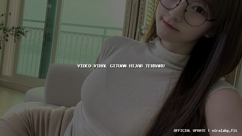 video viral gituan hijab terbaru video viral gituan hijab terbaru