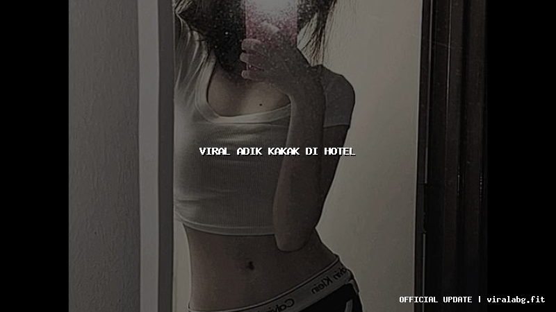 viral adik kakak di hotel