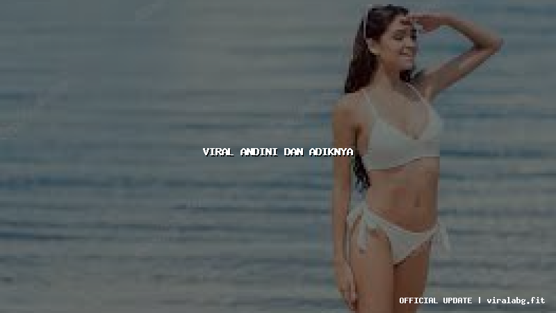 viral andini dan adiknya