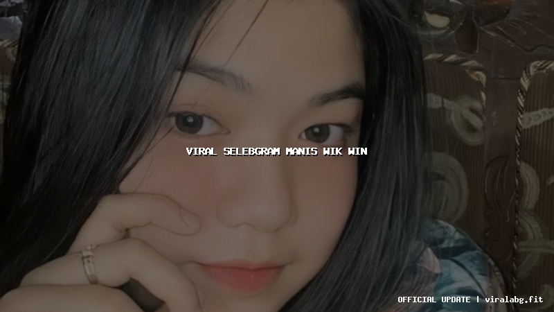 viral selebgram manis wik win