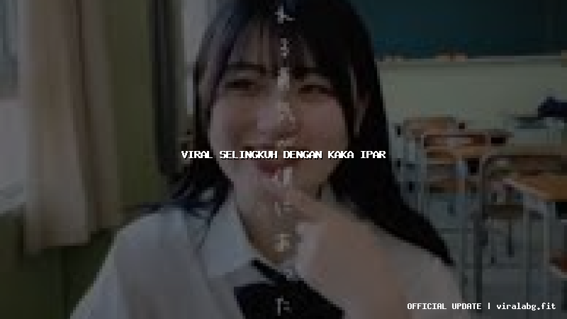 viral selingkuh dengan kaka ipar