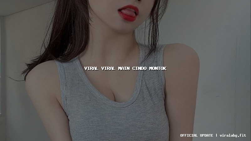 viral viral main cindo montok