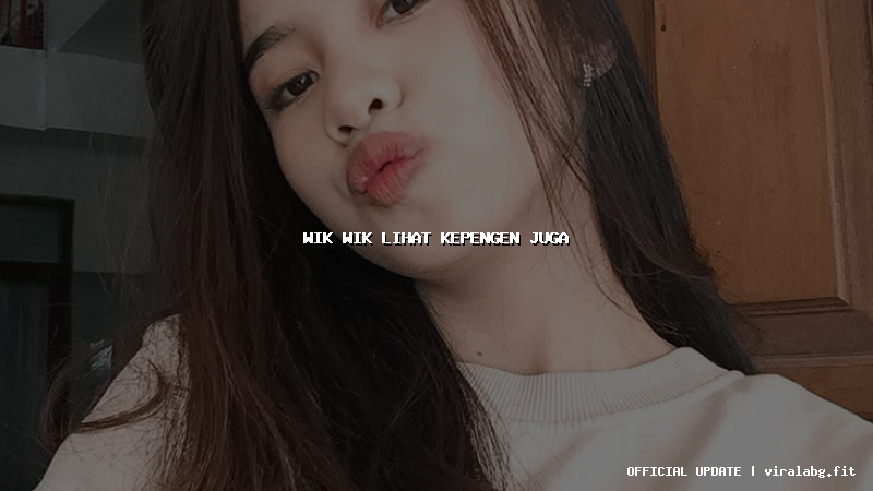 wik wik lihat kepengen juga wik wik lihat kepengen juga
