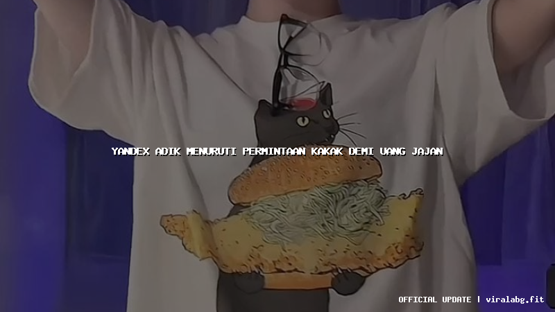 yandex adik menuruti permintaan kakak demi uang jajan