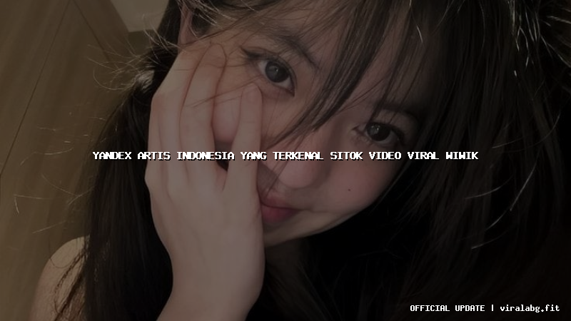 yandex artis indonesia yang terkenal sitok video viral wiwik