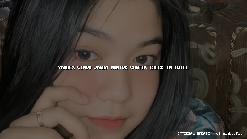 yandex cindo janda montok cantik check in hotel