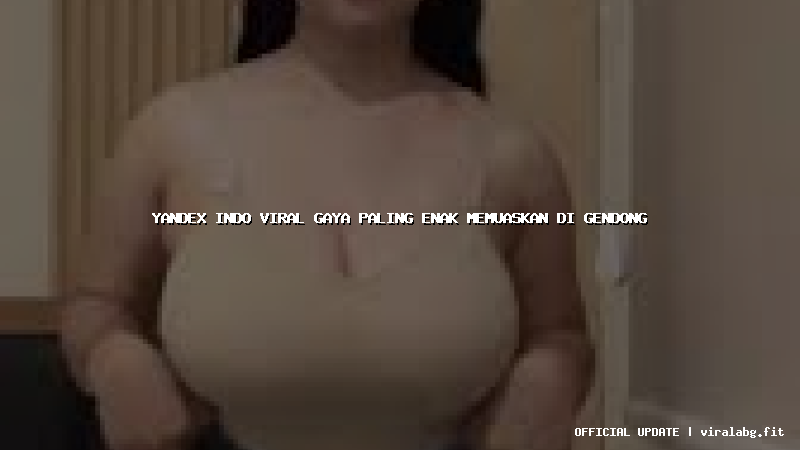 yandex indo viral gaya paling enak memuaskan di gendong