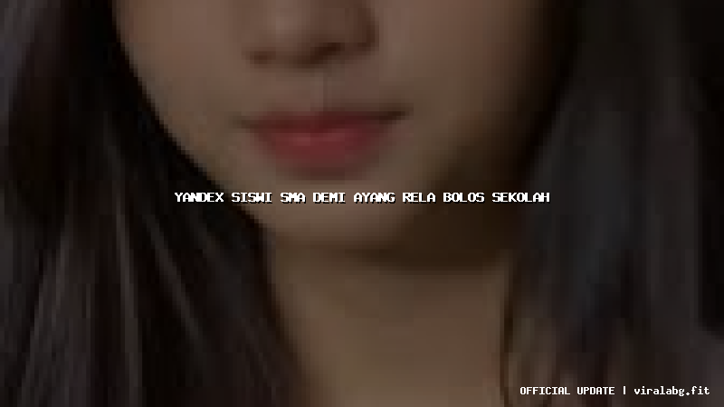 yandex siswi sma demi ayang rela bolos sekolah