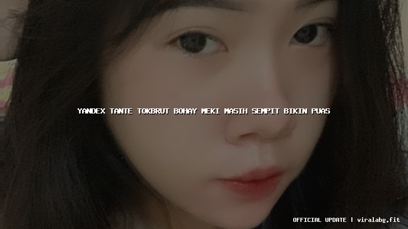 yandex tante tokbrut bohay meki masih sempit bikin puas