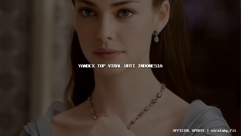 yandex top viral uhti indonesia yandex top viral uhti indonesia