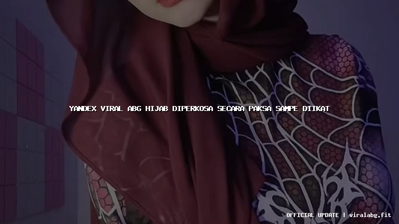 yandex viral abg hijab diperkosa secara paksa sampe diikat
