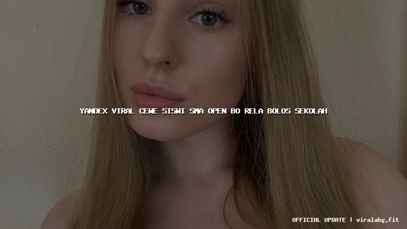 yandex viral cewe siswi sma open bo rela bolos sekolah
