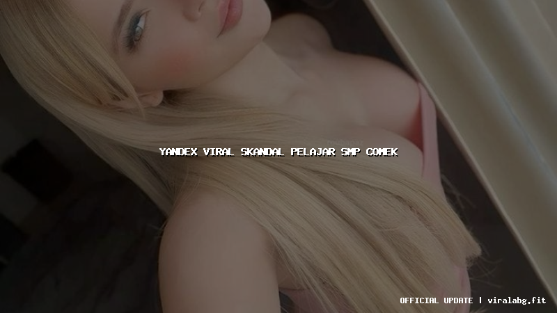 yandex viral skandal pelajar smp comek
