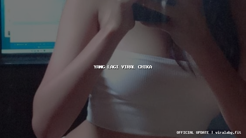 yang lagi viral chika