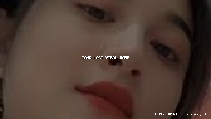 yang lagi viral rare